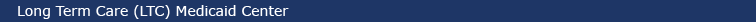 Long Term Care (LTC) Medicaid Center
